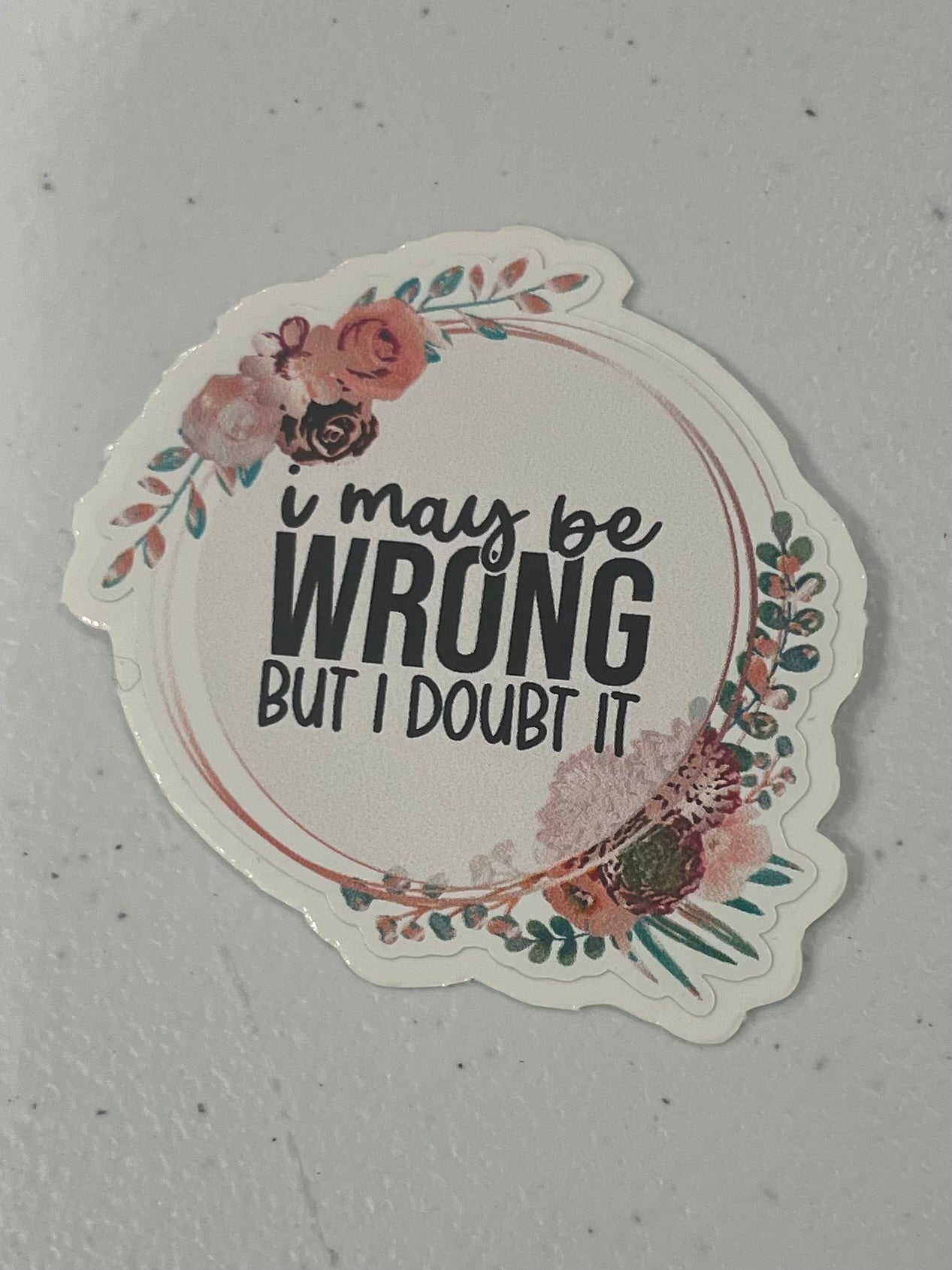 I may be wrong