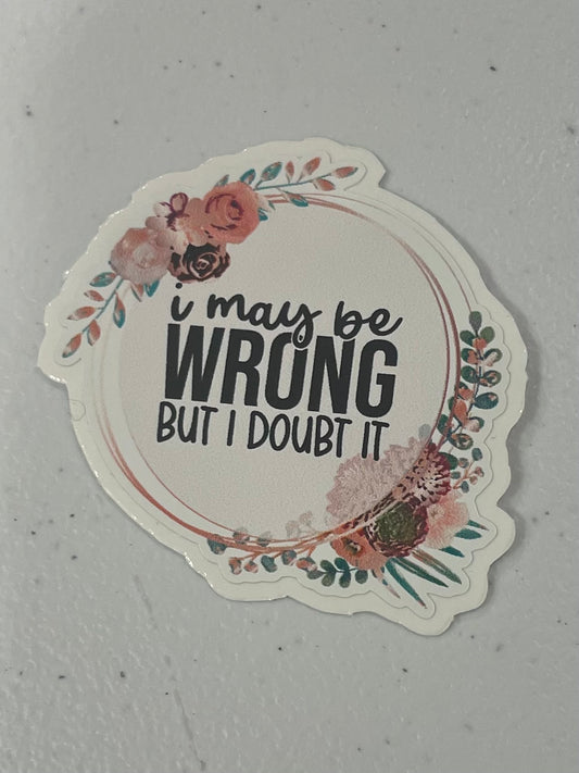 I may be wrong
